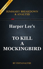 To Kill a Mockingbird: (Harperperennial Modern Classics) by Harper Lee | Key Summary Breakdown and Analysis - Instanalysis, To Kill A Mockingbird