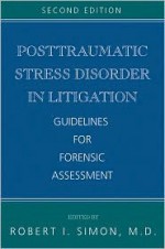 Posttraumatic Stress Disorder in Litigation, Second Edition: Guidelines for Forensic Assessment - Robert I. Simon