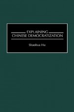 Explaining Chinese Democratization - Shaohua Hu