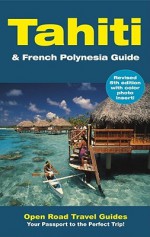 Tahiti & French Polynesia Guide: Open Road Publishing's Best-Selling Guide to Tahiti! (Open Road Travel Guides Tahiti and French Polynesia Guide) - Jan Prince