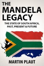 The Mandela Legacy: The State of South Africa, Past, Present & Future. - Martin Plaut