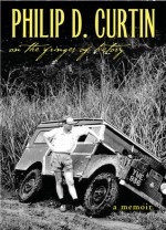 On the Fringes of History: A Memoir - Philip D. Curtin