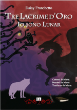 Tre Lacrime d'Oro (Io sono Lunar Vol. 3) (Italian Edition) - Daisy Franchetto, Livia De Simone, Lucrezia Galliero, Stefano Mancini