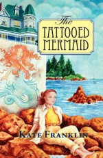 The Tattooed Mermaid - Kate Franklin, David White