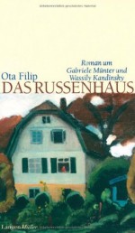 Das Russenhaus: Roman um Gabriele Münter und Wassily Kandinsky - Ota Filip