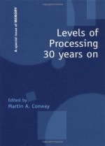 Levels of Processing 30 Years on: A Special Issue of Memory - Martin A. Conway