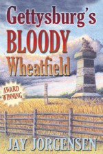 Gettysburg's Bloody Wheatfield - Jay Jorgensen