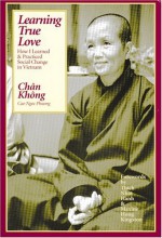 Learning True Love: How I Learned and Practiced Social Change in Vietnam - Chan Khong, Cao Ngoc Phuong, Thích Nhất Hạnh, Maxine Hong Kingston