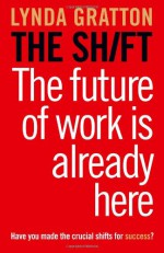 The Shift: The Future of Work Is Already Here - Lynda Gratton