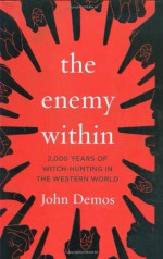 The Enemy Within: 2,000 Years of Witch-hunting in the Western World - John Demos