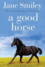 A Good Horse - Jane Smiley