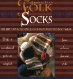 Folk Socks: The History & Techniques of Handknitted Footwear - Nancy Bush