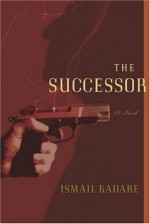 The Successor - Ismail Kadaré, David Bellos