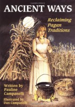 Ancient Ways: Reclaiming the Pagan Tradition (Llewellyn's Practical Magick Series) - Dan Campanelli, Pauline Campanelli