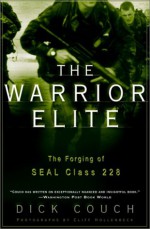 The Warrior Elite: The Forging of SEAL Class 228 - Dick Couch, Cliff Hollenbeck