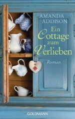 Ein Cottage zum Verlieben: Roman (German Edition) - Amanda Addison, Sina Hoffmann