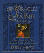 Miracles of the Saints: True Stories of Lives Touched by the Supernatural - Bert Ghezzi