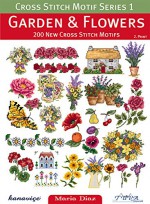 Cross Stitch Motif Series 1: Garden & Flowers: 200 New Cross Stitch Motifs - Maria Diaz