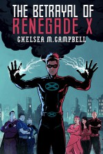 The Betrayal of Renegade X - Chelsea M. Campbell