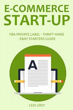 E-COMMERCE STARTUP 2016: FBA PRIVATE LABEL - THRIFT WARS - EBAY STARTERS GUIDE - Lexi Grey