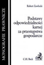 Podstawy odpowiedzialności karnej za przestępstwa gospodarcze - Robert Zawłocki