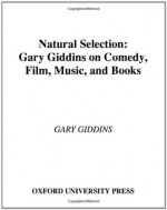 Natural Selection: Gary Giddins on Comedy, Film, Music, and Books - Gary Giddins