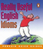 Really Useful English Idioms (Penguin Quick Guides) - D'Arcy Adrian-Vallance