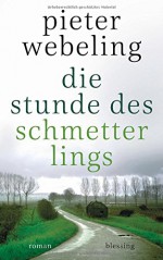 Die Stunde des Schmetterlings: Roman - Pieter Webeling, Christiane Burkhardt