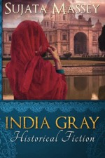 India Gray: Historical Fiction - Sujata Massey