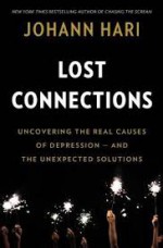 Lost Connections: Uncovering the Real Causes of Depression – and the Unexpected Solutions - Johann Hari