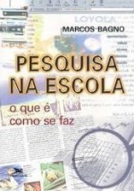 Pesquisa na escola: o que é como se faz - Marcos Bagno