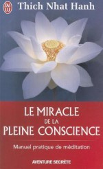 Le Miracle de La Pleine Conscience - Hanh Nhat, Neige Marchand, Francis Chauvet