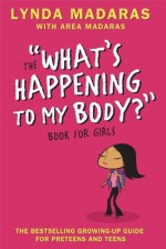 What's Happening to My Body? Book for Girls: Revised Edition - Lynda Madaras, Area Madaras, Simon Sullivan