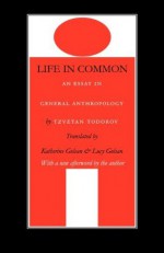 Life in Common: An Essay in General Anthropology (European Horizons) - Tzvetan Todorov, Lucy Golsan, Katherine Golsan