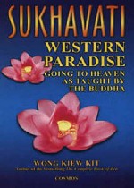 Sukhavati: Western Paradise: Going to Heaven as Taught by the Buddha - Wong Kiew Kit