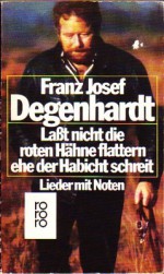 Laßt nicht die roten Hähne flattern ehe der Habicht schreit. Lieder mit Noten - Franz Josef Degenhardt