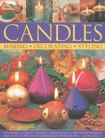 Candles: An Inspired Guide to Creative Candles with 40 Step-By-Step Projects with Over 325 Specially Commissioned Photographs - Gloria Nicol