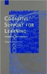 Cognitive Support for Learning: Imagining the Unknown - Piet A.M. Kommers