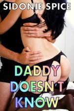 Daddy Doesn't Know (BDSM Erotica Encounter) - Sidonie Spice