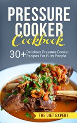 Pressure Cooker: Cookbook: Delicious Pressure Cooker Recipes Cookbook For Busy People (Pressure Cooker Cookbook, Pressure Cooker Recipes, Crockpot, Slow Cooker, Electric Pressure Cooker, Soup, Meals) - Jack Naraine