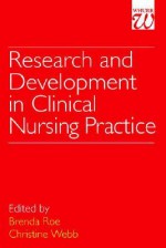 Research and Development in Clinical Nursing Practice: A Review of Current Knowledge - Roe, Christine Webb