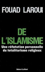 De l'islamisme: une réfutation personnelle du totalitarisme religieux - Fouad Laroui