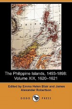 The Philippine Islands, 1493-1898, Volume XIX: 1620-1621 - Emma Helen Blair, James Alexander Robertson, Edward Gaylord Bourne