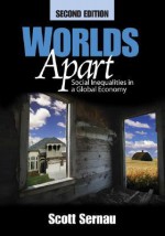 Worlds Apart: Social Inequalities in a Global Economy - Scott R. Sernau