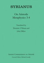 Syrianus: On Aristotle Metaphysics 3-4 - Syrianus, Dominic J. O'Meara, John Dillon