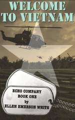 Welcome to Vietnam (Echo Company, #1) - Ellen Emerson White, Zack Emerson