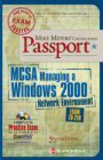 Mike Meyers' McSa Managing a Windows(r) 2000 Network Environment Certification Passport (Exam 70-218) [With CDROM] - Walter Glenn