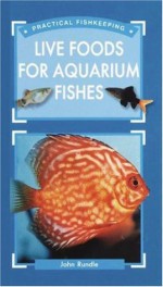 Live Foods for Aquarium Fishes - John Rundle