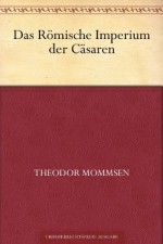 Das Römische Imperium der Cäsaren (German Edition) - Theodor Mommsen