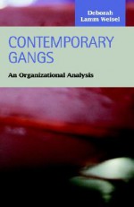 Contemporary Gangs: An Organizational Analysis (Criminal Justice (LFB Scholarly Publishing LLC).) (Criminal Justice (Lfb Scholarly Publishing Llc).) - Deborah Lamm Weisel